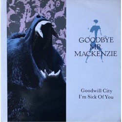 Goodbye mr.mackenzie - Goodwill City / I'm Sick Of You 12CL 538