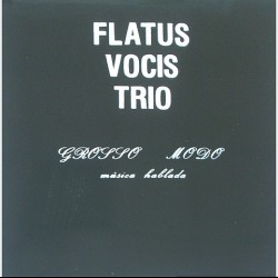 Flatus Vocis Trio - Grosso Modo - Musica Hablada XIUBN8