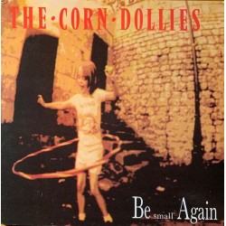 The Corn Dollies - Be Small...