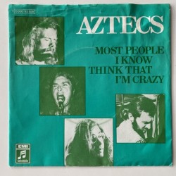 Aztecs - Most people I know think that I’m crazy 1C 006*93 926