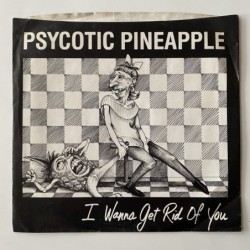 Psycotic Pineapple - I wanna get ride of you RICH 1