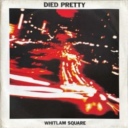 Died Pretty - Whitlam Square BEG 238T