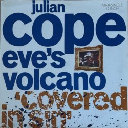 Julian Cope - Eve's Volcano (Covered In Sin) 609 003