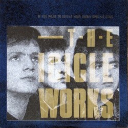 Icicle works - If You Want To Defeat Your Enemy Sing His Song 208 235