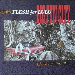 Flesh For Lulu - Big Fun City 207 359-620