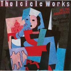 Icicle works - All The Daughters (Of Her Father's House) 601 798-213